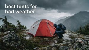 best tents for bad weather
