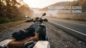 best motorcycles gloves for long distance touring