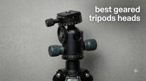 best geared tripods heads