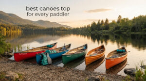 best canoes top for every paddler