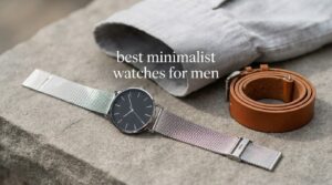 best minimalist watches for men