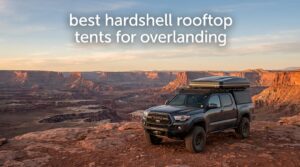 best hardshell rooftop tents for overlanding