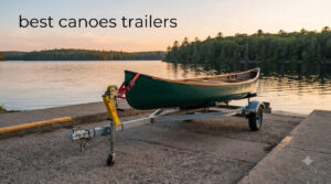 best canoes trailers