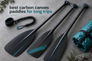 best carbon canoes paddles for long trips