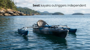 best kayaks outriggers independent