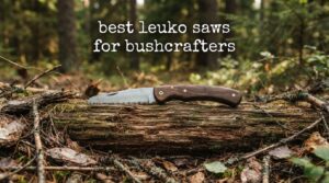 best leuko saws for bushcrafters