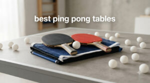 best ping pong tables