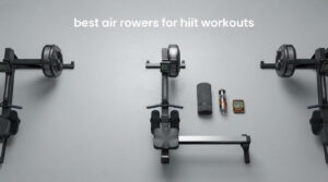 best air rowers for hiit workouts