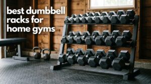 best dumbbell racks for home gyms